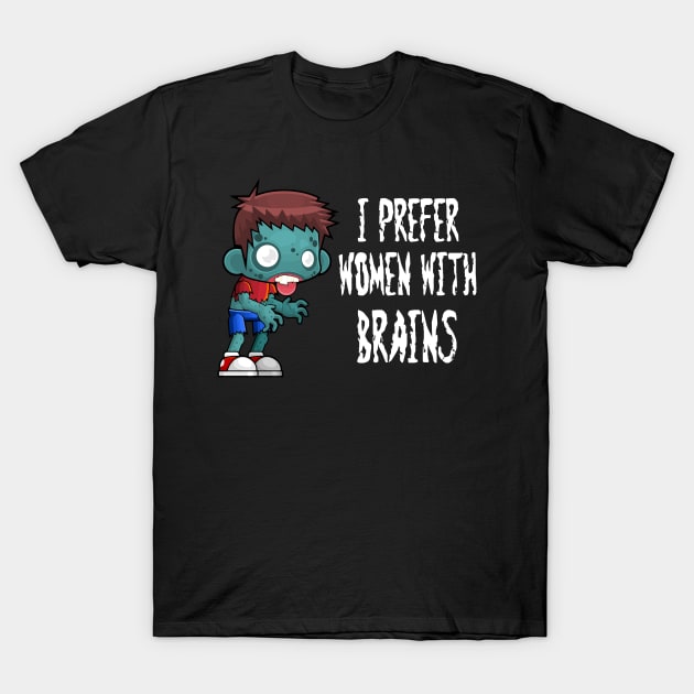 Zombie I Prefer Women With Brains T-Shirt by StacysCellar